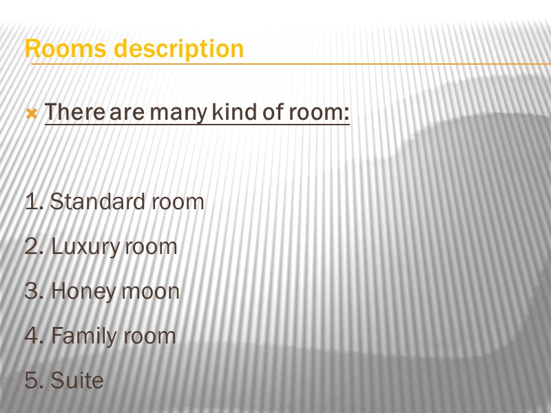 Rooms description  There are many kind of room:  1. Standard room 2.